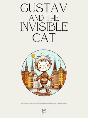 cover image of Gustav and the Invisible Cat and Other Bilingual Swedish-English Children's Stories for Beginners